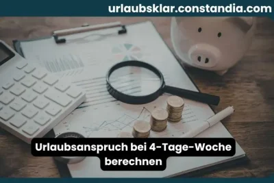 Urlaubsanspruch bei 4-Tage-Woche berechnen mit Rechner und Unterlagen