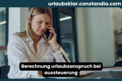 Berechnung Urlaubsanspruch bei Aussteuerung mit Arbeitnehmerin am Arbeitsplatz