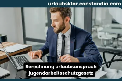 Berechnung Urlaubsanspruch Jugendarbeitsschutzgesetz mit Arbeitsunterlagen am Laptop