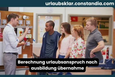 Berechnung Urlaubsanspruch nach Ausbildung Übernahme mit Auszubildenden am Arbeitsplatz