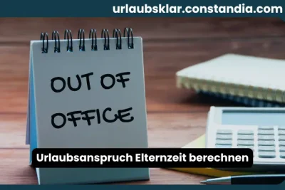 Urlaubsanspruch Elternzeit berechnen mit Kalender, Taschenrechner und Abwesenheitsplanung