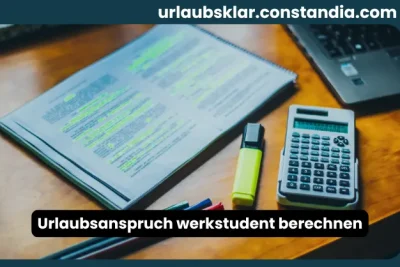 Urlaubsanspruch Werkstudent berechnen mit Taschenrechner und Arbeitsunterlagen